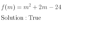 The answer to f(m)=m^2+2m-24 is True